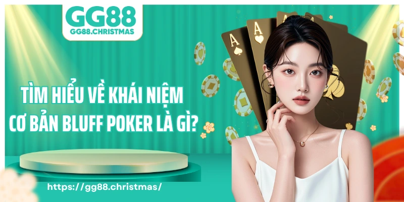 Tìm hiểu về khái niệm cơ bản bluff poker là gì?